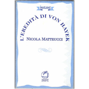 La copertina del libro di Nicola Matteucci La eredità di Von Hayek