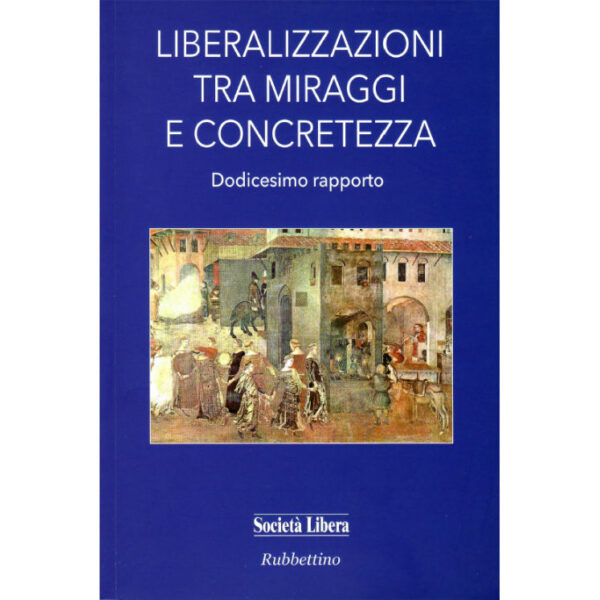 La copertina del libro Liberalizzazioni tra miraggi e concretezze dodicesimo rapporto