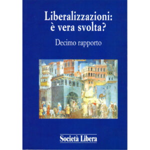 La copertina del libro Liberalizzazioni,:è vera svolta? Decimo rapporto